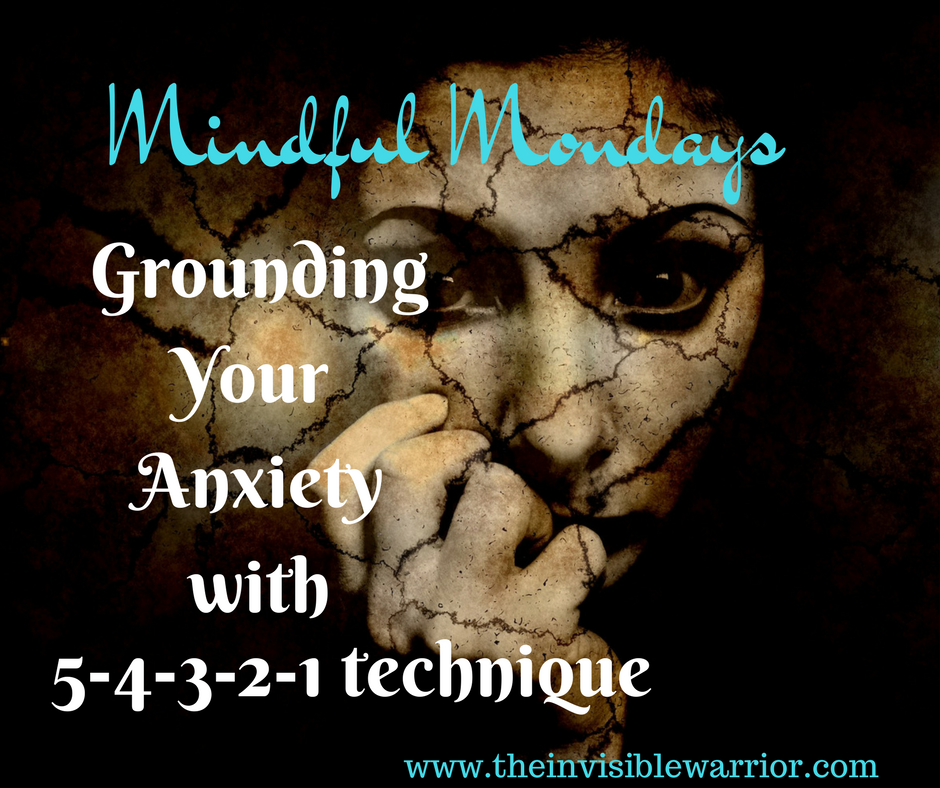 Mindful Mondays Grounding Your Anxiety The 5 4 3 2 1 Technique The Invisible Warrior